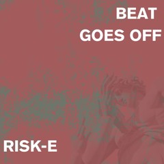 Risk-E - "Beat Goes Off" [FREE DOWNLOAD]