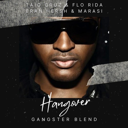 Taio Cruz & Flo Rida X Eran Hersh & Marasi - Hangover (GANGSTER Blend) **PITCHED**