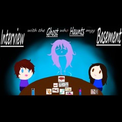 S01E04: Interview with the Ghost who Haunts my Basement