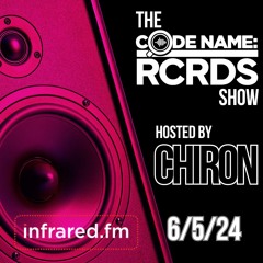 The Codename: RCRDS Show on Infared hosted by Chiron 6/5/24