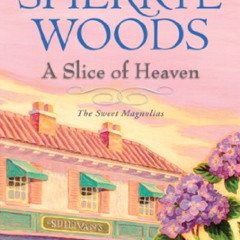 download KINDLE 🗸 A Slice of Heaven (Sweet Magnolias Series) by  Sherryl Woods &  Ja