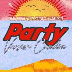 Bad Bunny (ft. Rauw Alejandro) - Party (Version Cumbia) - Chunti Oficial