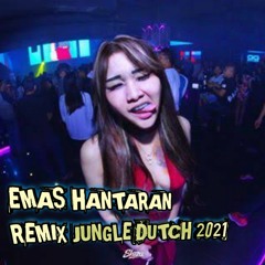 EMAS HANTARAN REMIX JUNGLE DUTCH 2021