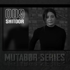Mutabor Series 009 - Shitdor