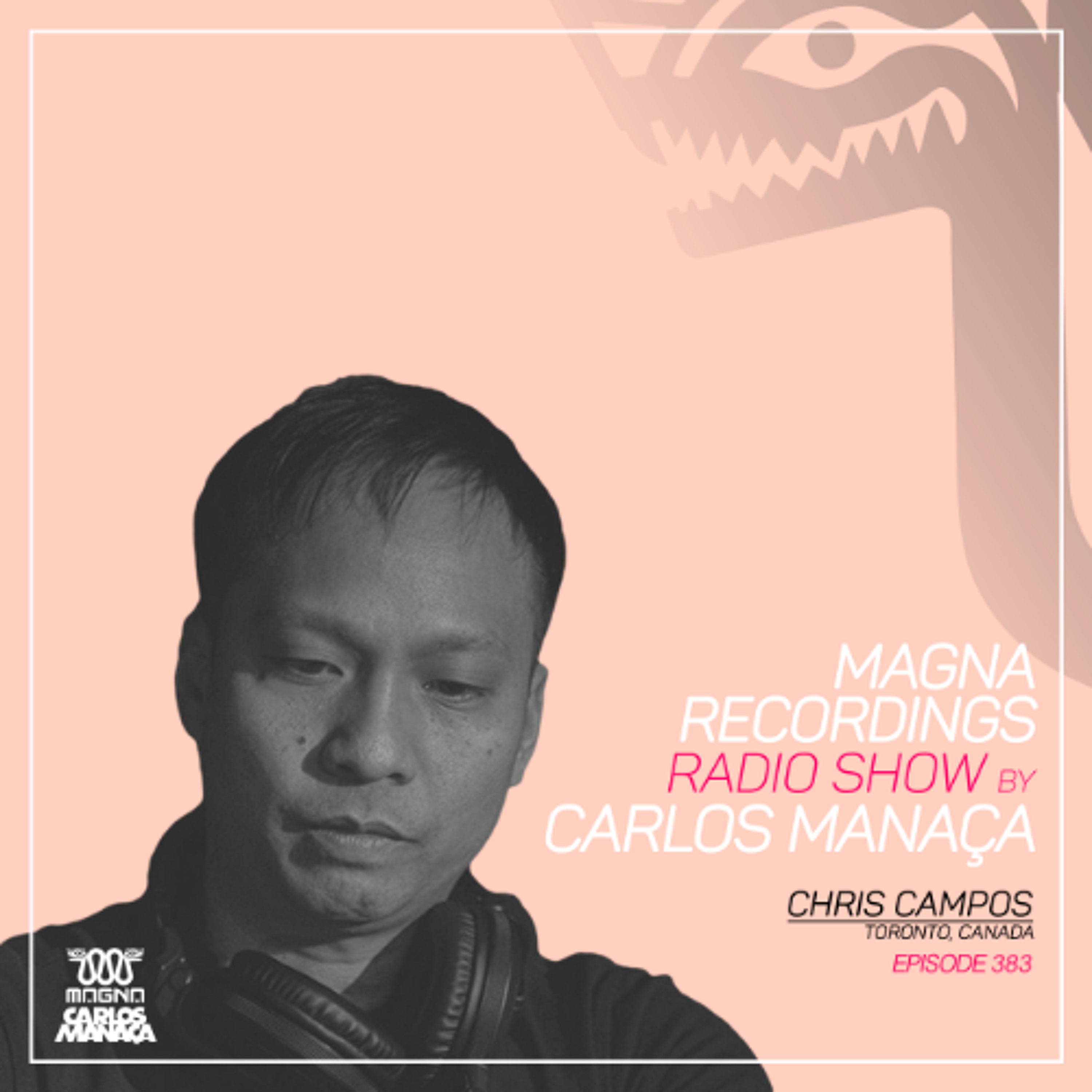 Magna Recordings Radio Show by Carlos Manaca 383 | Chris Campos (Toronto) Canada episode artwork