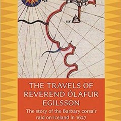 kindle onlilne The Travels of Reverend Olafur Egilsson: The Story of the Barbary Corsair Raid on