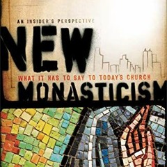 [Access] [PDF EBOOK EPUB KINDLE] New Monasticism: What It Has to Say to Today's Church by  Jonathan