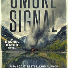 ACCESS EPUB KINDLE PDF EBOOK Smoke Signal (Rachel Hatch Book 4) by  L.T. Ryan &  Brian Shea 💙