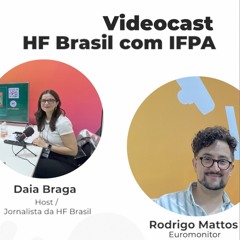 Podcast HF Brasil/IFPA: Tendências de consumo – Rodrigo Mattos, Euromonitor