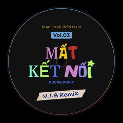 Mất Kết Nối - Dương Domic (V.I.B Remix)