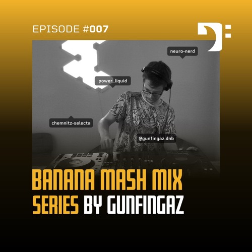Banana Mash #007 — Gunfingaz