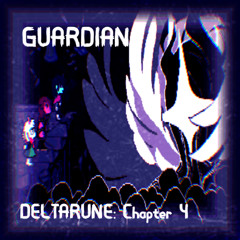GUARDIAN (DELTARUNE: Chapter 4) (Amrazkero-Mix)