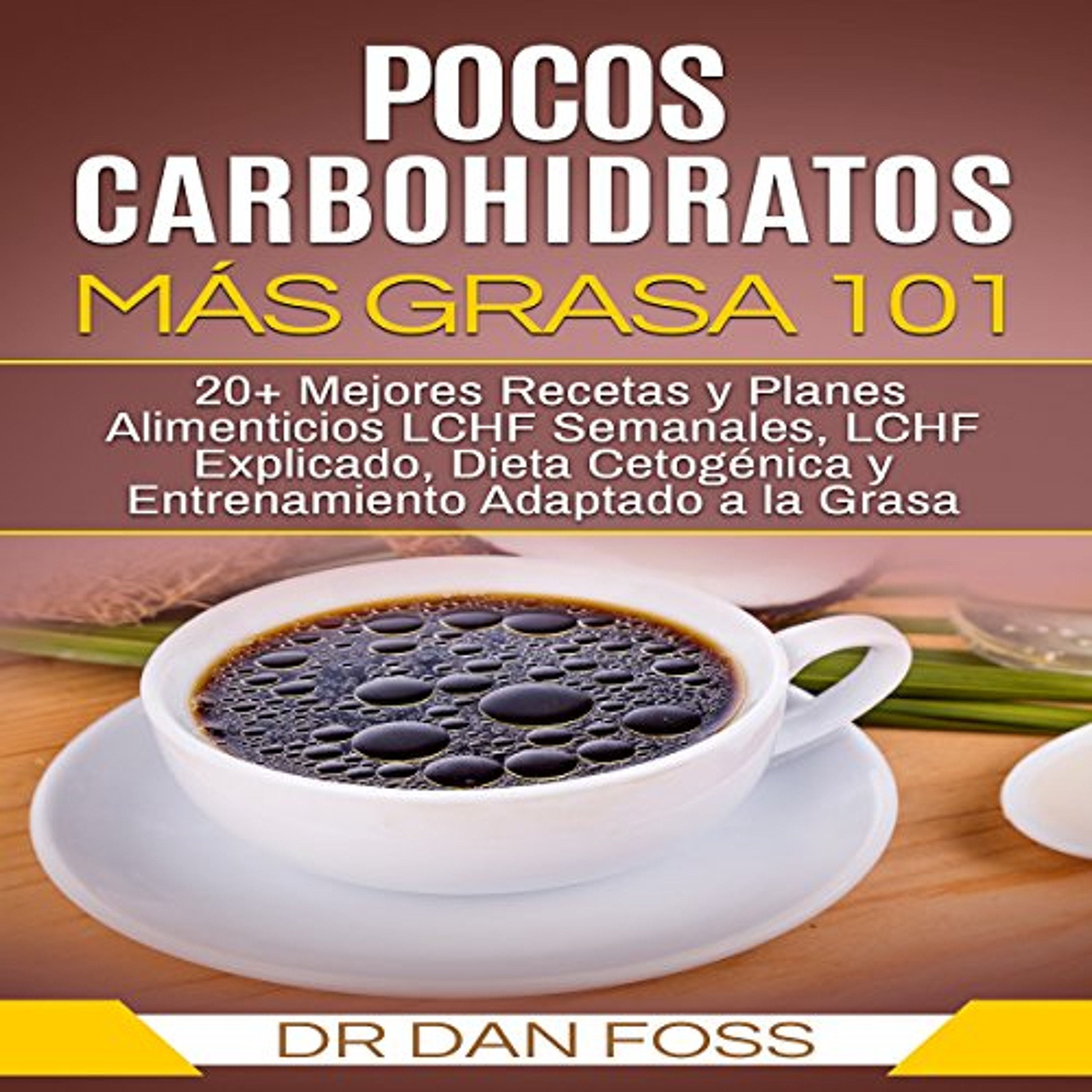 Pocos Carbohidratos, Más Grasa 101: 20+ Mejores Recetas y Planes Alimenticios LCHF Semanales, LCHF Explicado, Dieta Cetogénica y Entrenamiento Adaptado a la Grasa [Few Carbohydrates, More Fat 101] (Audiolibro) | Prueba Gratis