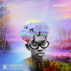 Let's Get It- Blue K