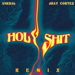 Ankhal, Jhay Cortez - Holy Shit (Remix)