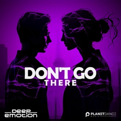 Deep Emotion - Don't Go There (Extended Mix)