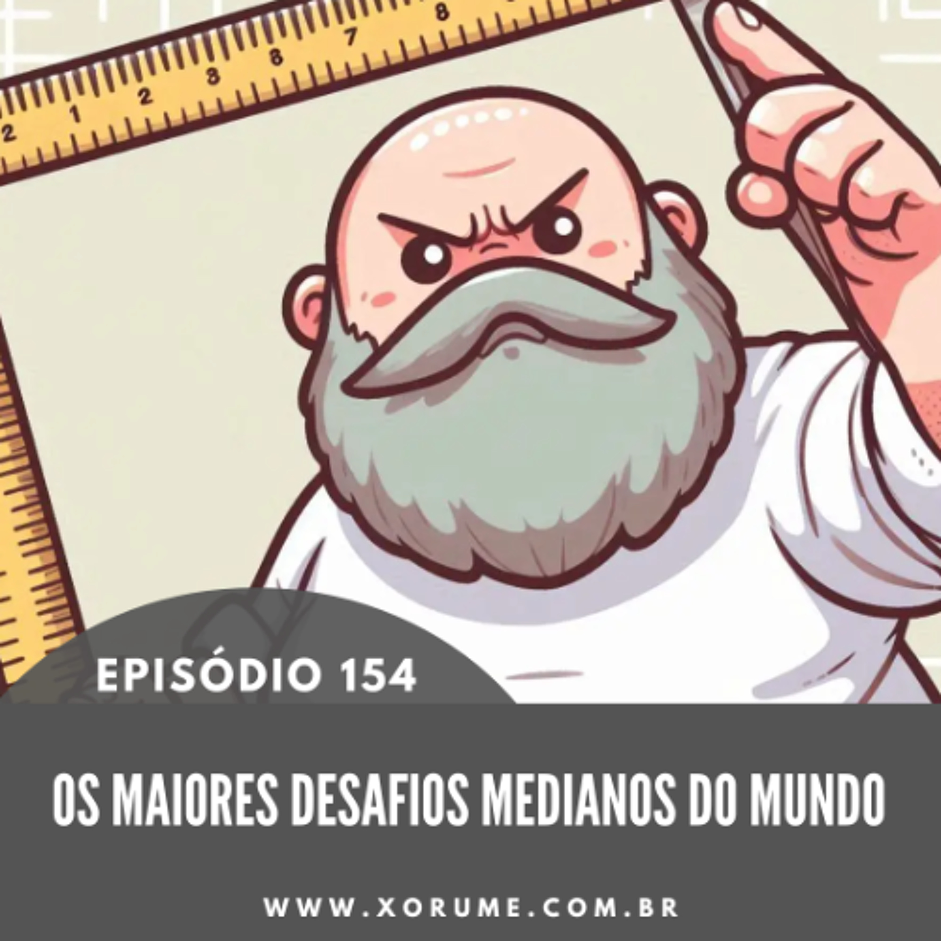 154 - EPISÓDIO 154 - OS MAIORES DESAFIOS MEDIANOS DO MUNDO