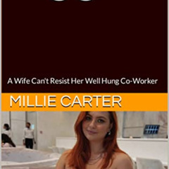 [Get] EBOOK 📜 Bigger: A Wife Can't Resist Her Well Hung Co-Worker by  Millie Carter