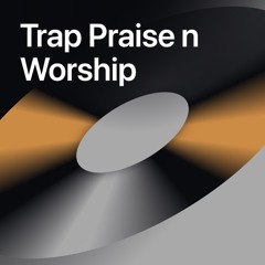 Trap Praise n Worship