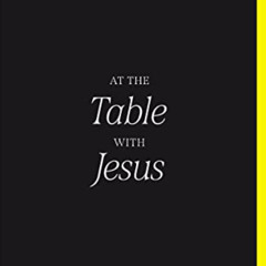 [Read] PDF ☑️ At the Table with Jesus: 66 Days to Draw Closer to Christ and Fortify Y