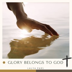 Lalya Pars - Glory Belongs To God