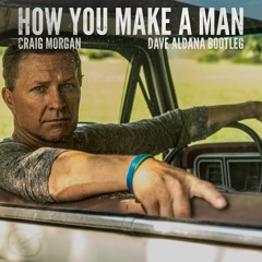 Craig Morgan - How You Make A Man (Dave Aldana Bootleg)