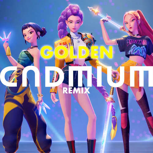 [KPOP DEMON HUNTERS] HUNTR/X - GOLDEN (CADMIUM Remix)