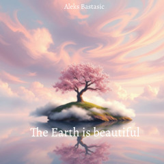 The Earth is beautiful