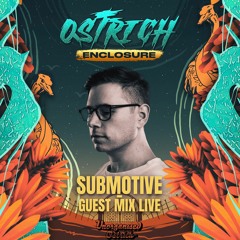 SUBMOTIVE | Ostrich Enclosure Guest Mix Live