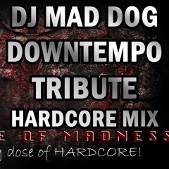 The Core Of Madness EP117 - DJ Mad Dog Downtempo Tribute Hardcore Mix