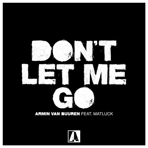 Stream Armin van Buuren feat. Matluck - Don't Let Me Go by Armin van Buuren  | Listen online for free on SoundCloud