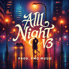 All Night V3 [Prod. PMO Music]