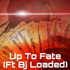 Up To Fate (Ft Bj Loaded)
