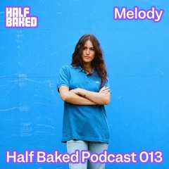 Half Baked Podcast 013 - Melody