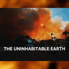 THE UNINHABITABLE EARTH
