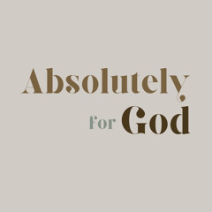 Absolutely for God