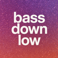 Bass Down Low