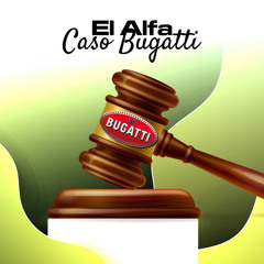 Caso Bugatti - El alfa el Jefe