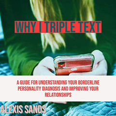 download EPUB 📋 Why I Triple Text: A Guide for Understanding Your Borderline Persona