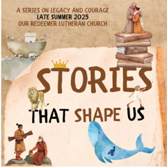 8/17/25. Stories That Shape Us -- Abraham and Isaac (Pr. Harry)