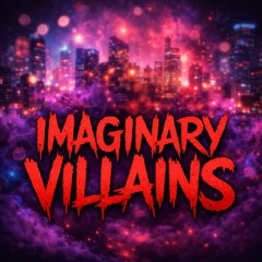 IMAGINARY VILLAINS