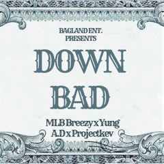 Down Bad x MLB Breezy x Yung AD x Project Kev