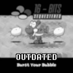 (OUTDATED, MAR10 Special 1/3) [16 Bits Sequestered] Burst Your Bubble