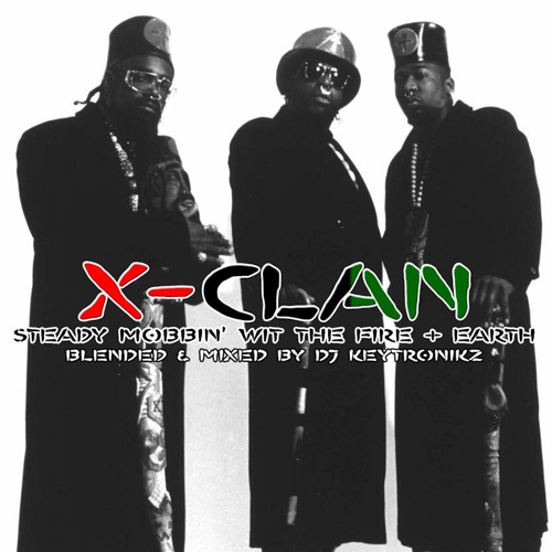 Stream X-Clan - Steady Mobbin' With The Fire & Earth by DJ