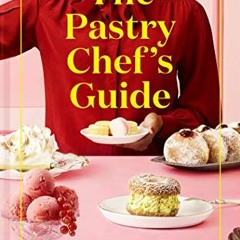 [Access] KINDLE 📩 The Pastry Chef's Guide: The secret to successful baking every tim