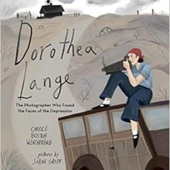 [Access] KINDLE 💏 Dorothea Lange: The Photographer Who Found the Faces of the Depres