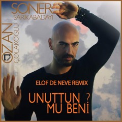 Soner Sarıkabadayı & Ozan Çolakoğlu - Unuttun Mu Beni (Elof de Neve remix) (radio edit)