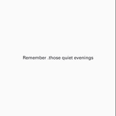 Remember .those quiet evenings