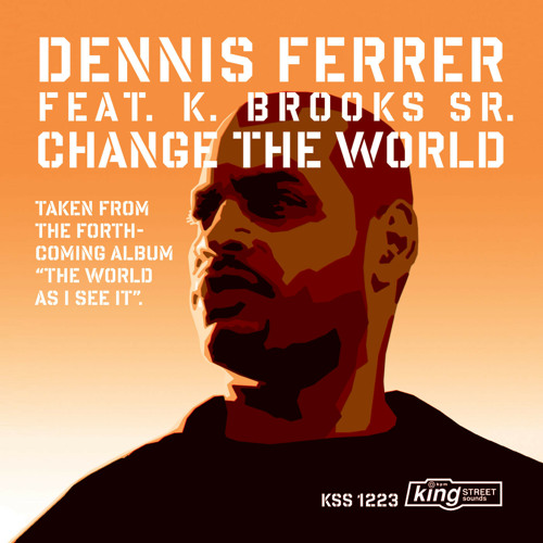 Stream Change The World (Main Mix) [feat. K. Brooks Sr.] by Dennis