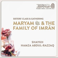Maryam and The Family of Imran - Shaykh Hamza Abdur-Razzaq